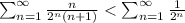 \sum_{n=1}^{\infty}\frac{n}{2^n(n+1)}<\sum_{n=1}^{\infty}\frac{1}{2^n}