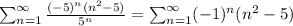 \sum_{n=1}^{\infty}\frac{(-5)^n(n^2-5)}{5^n}=\sum_{n=1}^{\infty}(-1)^n(n^2-5)