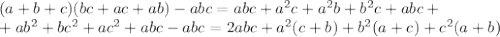 (a+b+c)(bc+ac+ab)-abc=abc+a^2c+a^2b+b^2c+abc+\\ +ab^2+bc^2+ac^2+abc-abc=2abc+a^2(c+b)+b^2(a+c)+c^2(a+b)