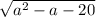 \sqrt{a^{2}-a-20}