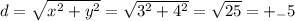 d=\sqrt{x^2+y^2}=\sqrt{3^2+4^2}=\sqrt{25}=+_-5