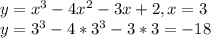y = x^3-4x^2-3x+2, x = 3 \\ y = 3^3 - 4*3^3 - 3*3 = - 18