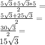 \frac{5\sqrt{3}+5\sqrt{3}*5}{2} =\\ \frac{5\sqrt{3}+25\sqrt{3}}{2}= \\ \frac{30\sqrt{3}}{2} =\\ 15\sqrt{3}