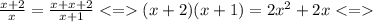 \frac{x+2}{x}=\frac{x+x+2}{x+1} <= (x+2)(x+1)=2x^2+2x <=