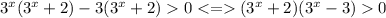 3^x(3^x+2)-3(3^x+2)0 <= (3^x+2)(3^x-3)0 