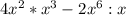 4x^{2}*x^{3}-2x^{6}:x