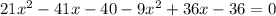 21x^2-41x-40-9x^2+36x-36=0