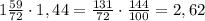 1\frac{59}{72}\cdot1,44=\frac{131}{72}\cdot \frac{144}{100}=2,62