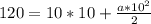 120=10*10+\frac{a*10^2}{2}