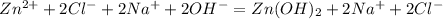 Zn^{2+}+2Cl^{-}+2Na^{+}+2OH^{-} = Zn(OH)_{2}+2Na^{+}+2Cl^{-}