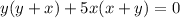 y(y+x)+5x(x+y)=0