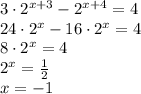 3\cdot 2^{x+3}-2^{x+4}=4 \\ 24\cdot 2^x-16\cdot 2^x=4 \\ 8\cdot 2^x=4 \\ 2^x= \frac{1}{2} \\ x=-1