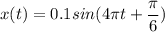 x(t) = 0.1sin(4\pi t+ \dfrac{\pi }{6} )
