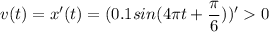 v(t) = x'(t) = (0.1sin(4\pi t+ \dfrac{\pi }{6} ))' 0