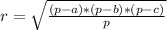 r=\sqrt{\frac{(p-a)*(p-b)*(p-c)}{p}}