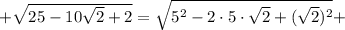 +\sqrt{25-10\sqrt{2}+2}=\sqrt{5^2-2\cdot5\cdot\sqrt{2}+(\sqrt{2})^2}+