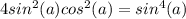 4sin^2(a)cos^2(a)=sin^4(a)