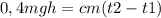 0,4mgh=cm(t2-t1)