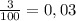  \frac{3}{100}=0,03