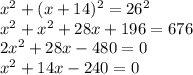 x^2+(x+14)^2=26^2\\ x^2+x^2+28x+196=676\\ 2x^2+28x-480=0\\ x^2+14x-240=0