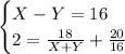 \begin{cases} X-Y=16\\2=\frac{18}{X+Y}+\frac{20}{16} \end{cases}