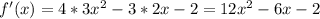 f'(x)=4*3x^2-3*2x-2=12x^2-6x-2