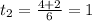 t_2= \frac{4+2}{6}=1