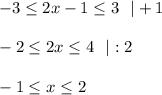 -3\leq2x-1\leq3~~|+1\\ \\ -2\leq2x\leq4~~|:2\\\\ -1\leq x\leq 2