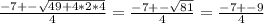  \frac{-7+- \sqrt{49+4*2*4} }{4}= \frac{-7+- \sqrt{81} }{4} = \frac{-7+-9}{4} 