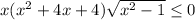 x(x^2+4x+4) \sqrt{x^2-1} \leq 0 