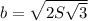 b= \sqrt{2S \sqrt{3} } 