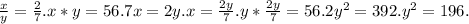  \frac{x}{y} = \frac{2}{7} . x*y=56. 7x=2y. x= \frac{2y}{7} . y* \frac{2y}{7}=56. 2 y^{2} =392. y^{2} =196.