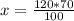 x= \frac{120*70}{100} 