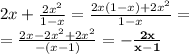 2x+\frac{2x^2 }{1-x} =\frac{2x(1-x)+2x^2 }{1-x} =\\=\frac{2x-2x^2 +2x^2 }{-(x-1)} =\bold{-\frac{2x}{x-1} }