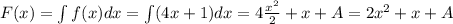 F(x) = \int f(x) dx = \int (4x+1) dx = 4\frac{x^2}{2} + x + A = 2x^2 + x + A