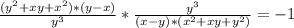 \frac{(y^2+xy+x^2)*(y-x)}{y^3}*\frac{y^3}{(x-y)*(x^2+xy+y^2)} =-1