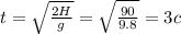 t=\sqrt{\frac{2H}{g}}=\sqrt{\frac{90}{9.8}}=3c 