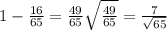 1-\frac{16}{65} = \frac{49}{65} \sqrt{\frac{49}{65}} = \frac{7}{\sqrt{65}}