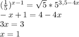 (\frac{1}{5})^{x-1}=\sqrt5*5^{3,5-4x}\\ -x+1=4-4x\\ 3x=3\\x=1 