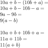 \\10a+b-(10b+a)=\\ 10a+b-10b-a=\\ 9a-9b=\\ 9(a-b)\\\\ 10a+b+10b+a=\\ 11a+11b=\\ 11(a+b)