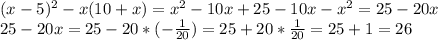  (x-5)^2-x(10+x)=x^2-10x+25-10x-x^2=25-20x&#10;\\&#10;25-20x=25-20*(- \frac{1}{20} )=25+20*\frac{1}{20} =25+1=26