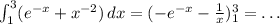 \int_1^3(e^{-x}+x^{-2})\,dx=(-e^{-x}-\frac1x)_1^3=\dots