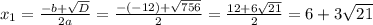 x_1=\frac{-b+\sqrt{D}}{2a}=\frac{-(-12)+\sqrt{756}}{2}=\frac{12+6\sqrt{21}}{2}=6+3\sqrt{21}