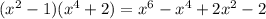 (x^2-1)(x^4+2)=x^6-x^4+2x^2-2