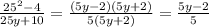 \frac{25^2-4}{25y+10}=\frac{(5y-2)(5y+2)}{5(5y+2)}=\frac{5y-2}{5}