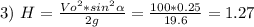 3)\ H=\frac{Vo^{2}*sin^{2}\alpha}{2g} =\frac{100*0.25}{19.6} =1.27