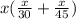 x( \frac{x}{30} + \frac{x}{45} )