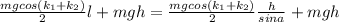 \frac{mgcos(k_1+k_2)}{2}l +mgh=\frac{mgcos(k_1+k_2)}{2}\frac{h}{sina}+mgh