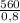 \frac{560}{0,8}