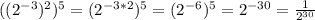 ((2^{-3})^2)^5=(2^{-3*2})^5=(2^{-6})^5=2^{-30}= \frac {1}{2^{30}}